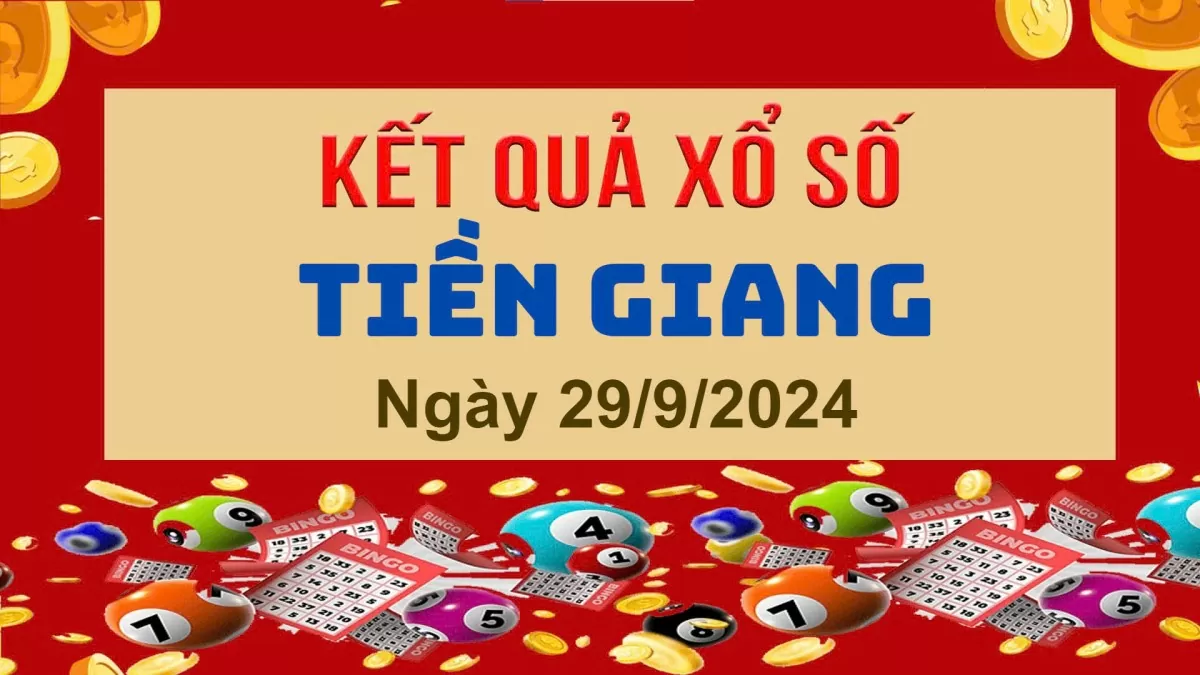 XSTG 29/9, Kết quả xổ số Tiền Giang hôm nay 29/9/2024, KQXSTG chủ Nhật ngày 29 tháng 9