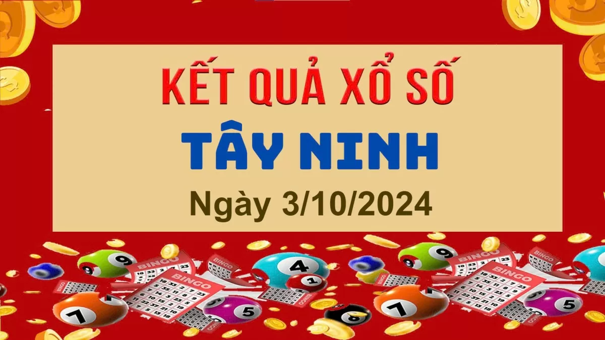 XSTN 3/10, Kết quả xổ số Tây Ninh hôm nay 3/10/2024, KQXSTN thứ Năm ngày 3 tháng 10