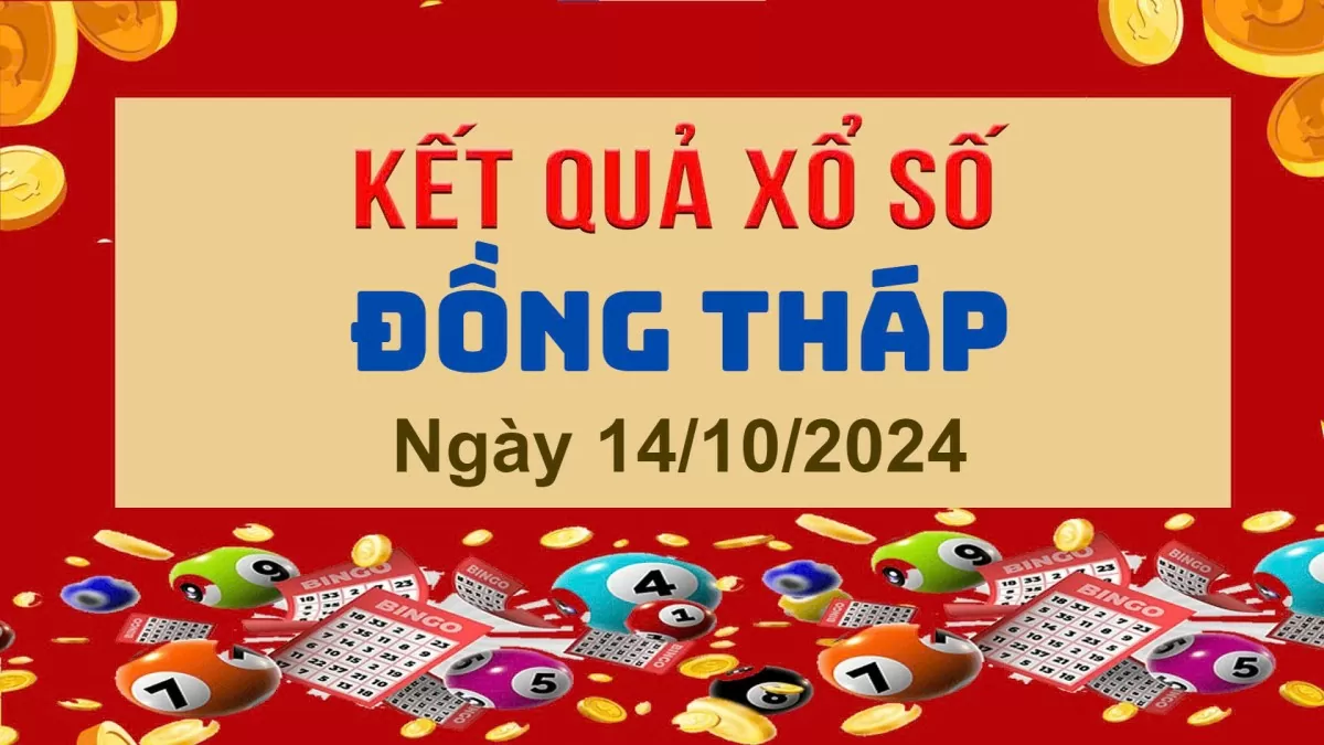 XSDT 14/10, Xem kết quả xổ số Đồng Tháp hôm nay 14/10/2024, xổ số Đồng Tháp ngày 14 tháng 10