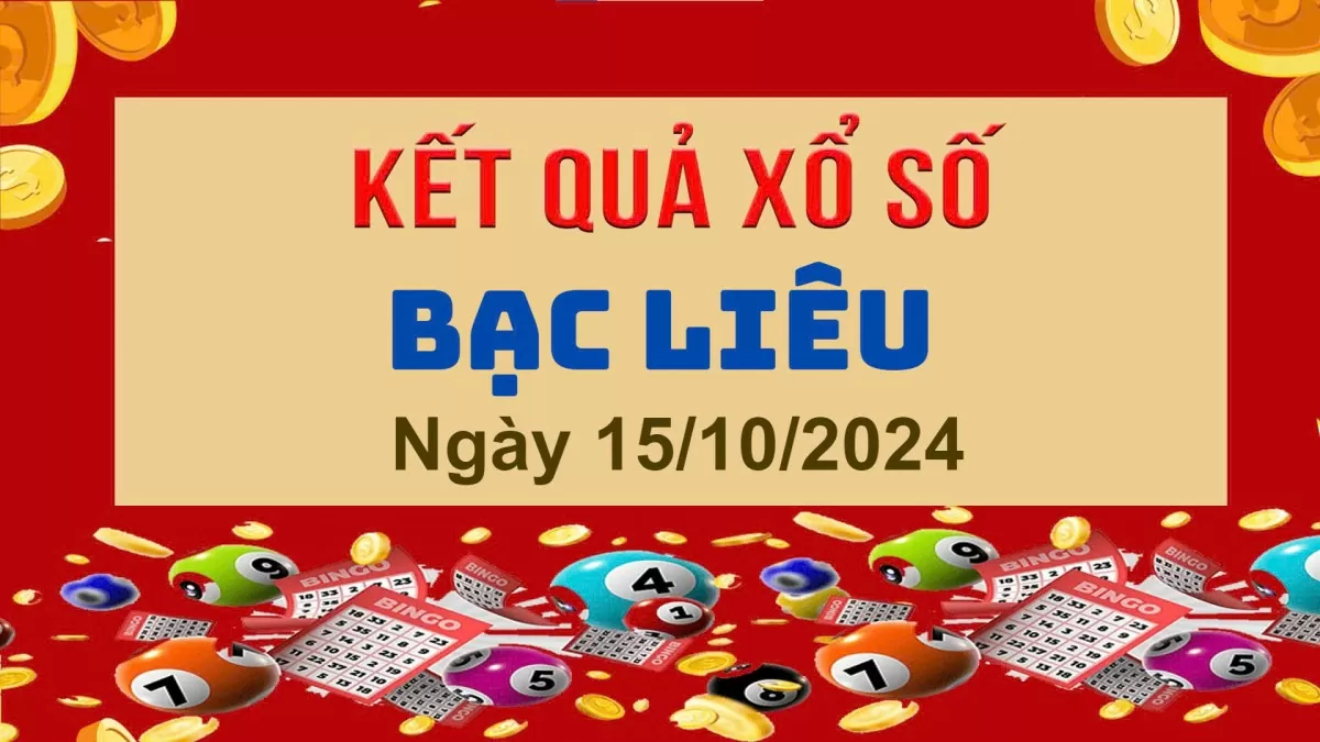 XSBL 15/10, Xem kết quả xổ số Bạc Liêu hôm nay 15/10/2024, xổ số Bạc Liêu ngày 15 tháng 10