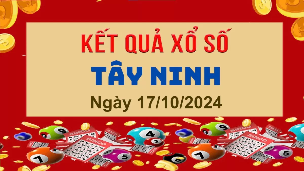 XSTN 17/10, Kết quả xổ số Tây Ninh hôm nay 17/10/2024, KQXSTN thứ Năm ngày 17 tháng 10