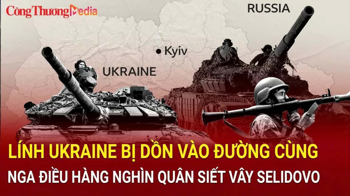 Lính Ukraine bị dồn ép; Nga điều hàng nghìn quân siết vây Selidovo