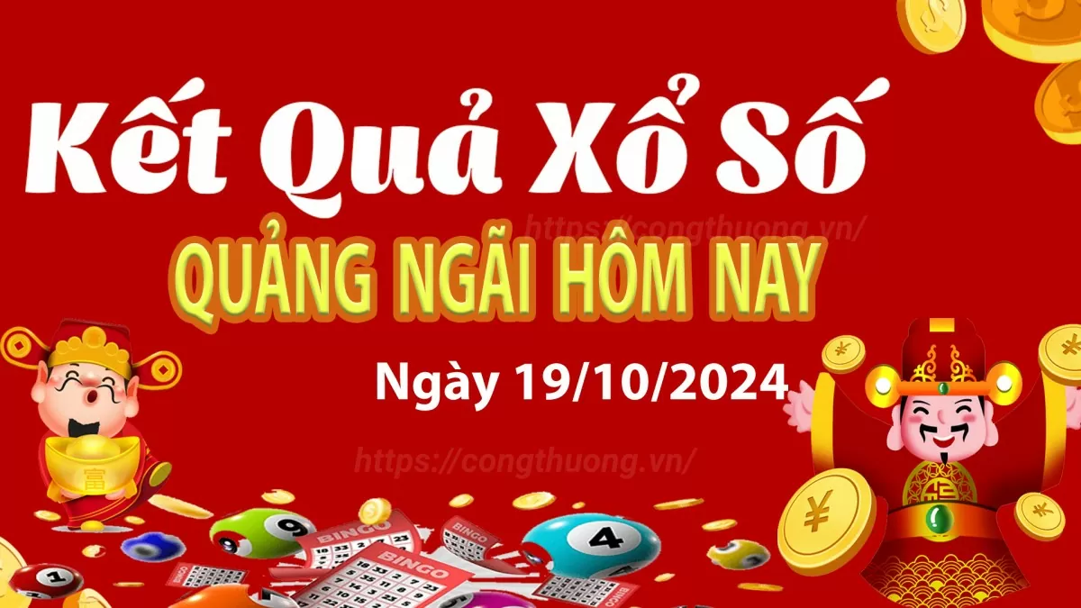 XSQNG 19/10, Xem kết quả xổ số Quảng Ngãi hôm nay 19/10/2024, xổ số Quảng Ngãi ngày 19 tháng 10