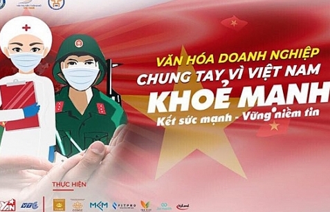 "Văn hóa doanh nghiệp chung tay phòng chống dịch Covid- 19": Vì Việt Nam khỏe mạnh