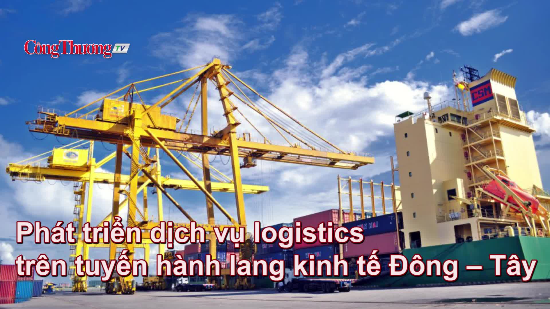 Phát triển dịch vụ logistics trên tuyến hành lang kinh tế Đông – Tây