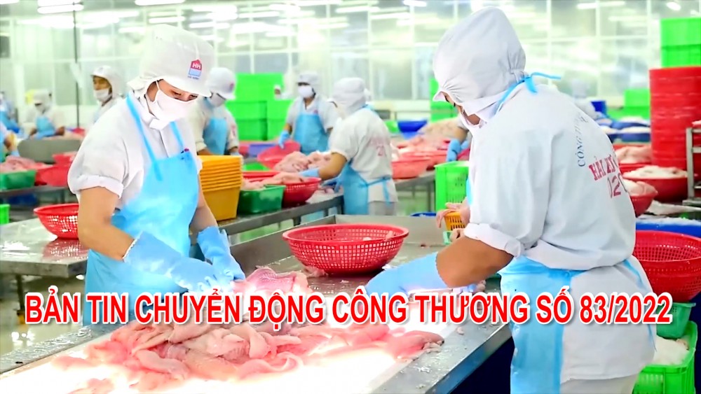 Bản tin Chuyển động Công Thương số 83/2022