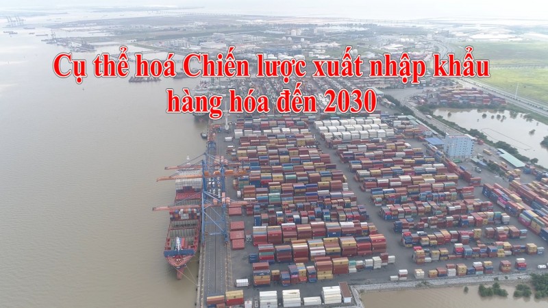 Cụ thể hoá Chiến lược xuất nhập khẩu hàng hóa đến 2030