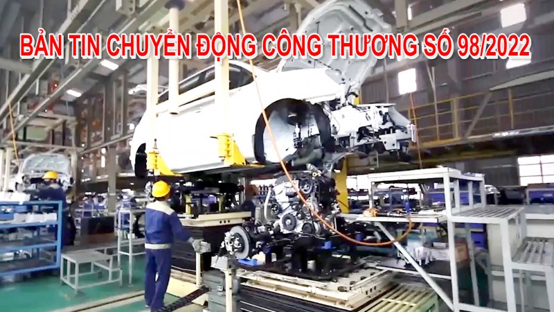 Bản tin Chuyển động Công Thương số 98/2022