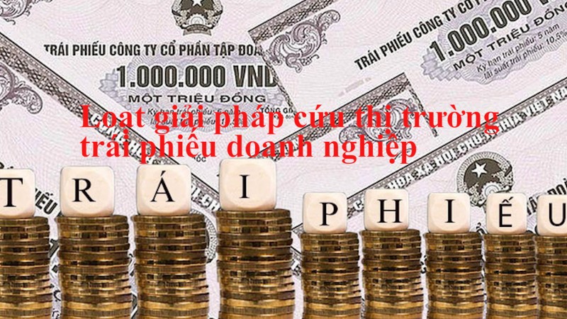 Loạt giải pháp cứu thị trường trái phiếu doanh nghiệp