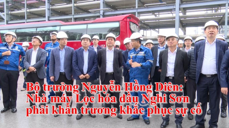 Bộ trưởng Nguyễn Hồng Diên: Nhà máy Lọc hóa dầu Nghi Sơn phải khẩn trương khắc phục sự cố
