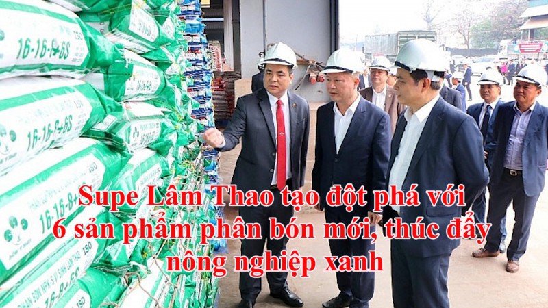 Supe Lâm Thao tạo đột phá với 6 sản phẩm phân bón mới, thúc đẩy nông nghiệp xanh