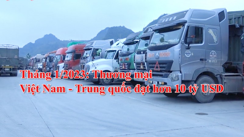 Tháng 1/2023: Thương mại Việt Nam - Trung Quốc đạt hơn 10 tỷ USD