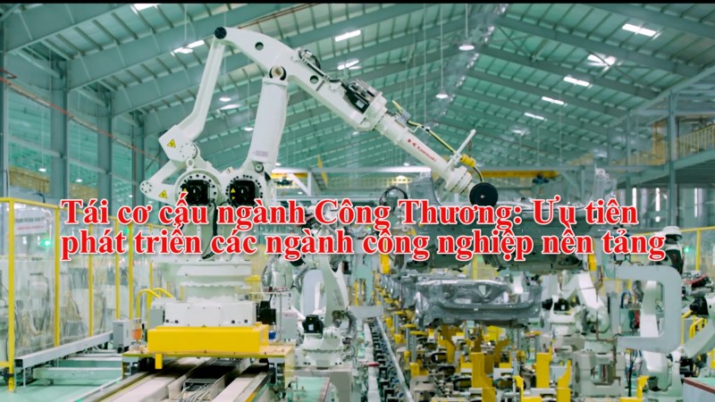 Tái cơ cấu ngành Công Thương: Ưu tiên phát triển các ngành công nghiệp nền tảng