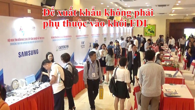 Để xuất khẩu không phải phụ thuộc vào khối FDI