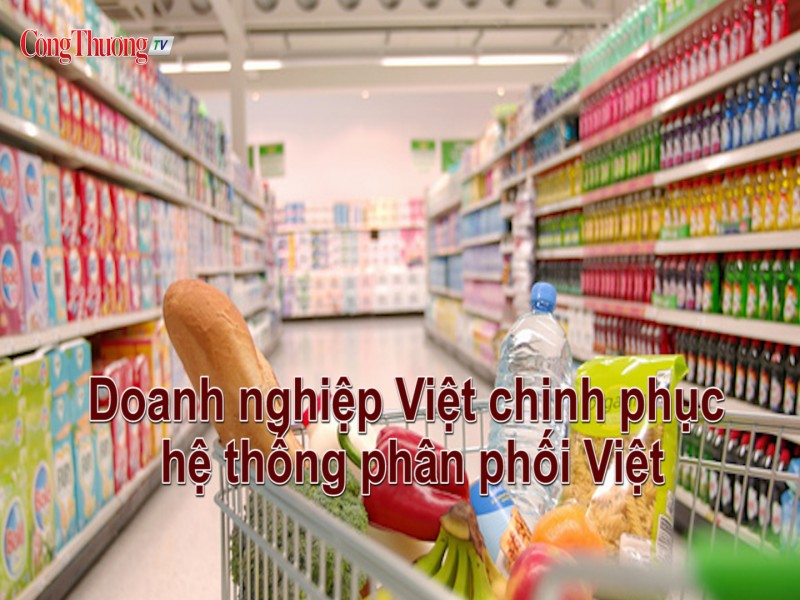 Doanh nghiệp Việt chinh phục hệ thống phân phối Việt