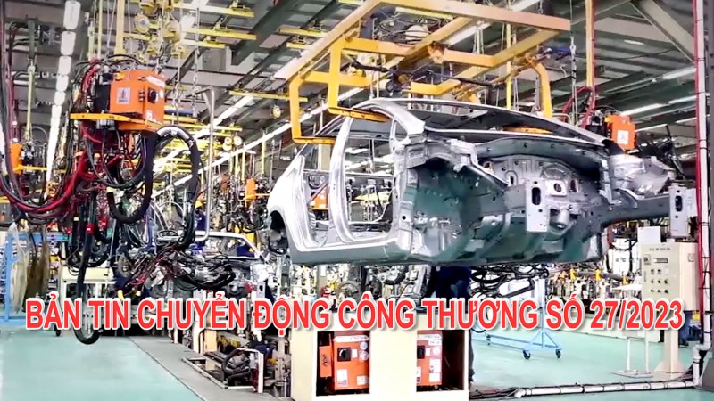 Bản tin Chuyển động Công Thương số 27/2023