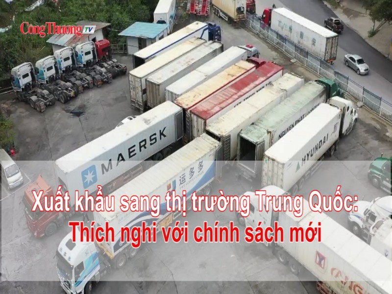 Xuất khẩu sang thị trường Trung Quốc: Thích nghi với chính sách mới