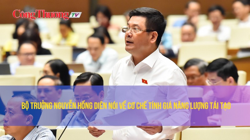 Bộ trưởng Nguyễn Hồng Diên nói về cơ chế tính giá năng lượng tái tạo