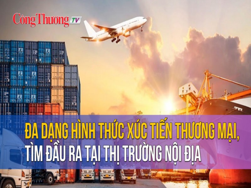 Đa dạng hình thức xúc tiến thương mại, tìm đầu ra tại thị trường nội địa