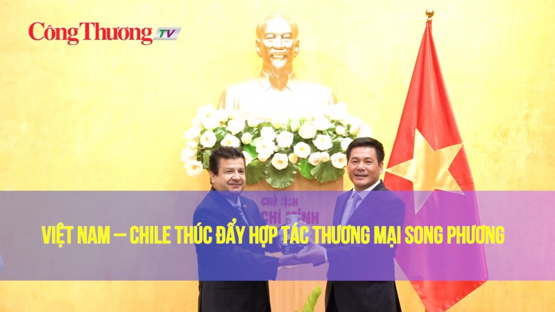 Việt Nam – Chile thúc đẩy hợp tác thương mại song phương