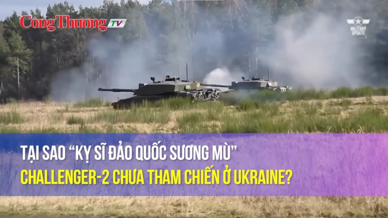 Tại sao “kỵ sĩ đảo quốc sương mù” Challenger-2 chưa tham chiến ở Ukraine?