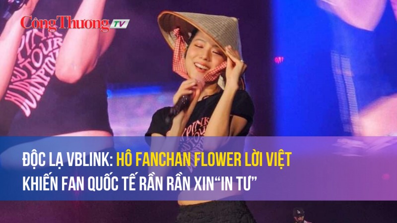 Độc lạ Vblink: Hô fanchan flower lời Việt khiến fan quốc tế rần rần xin “in tư”