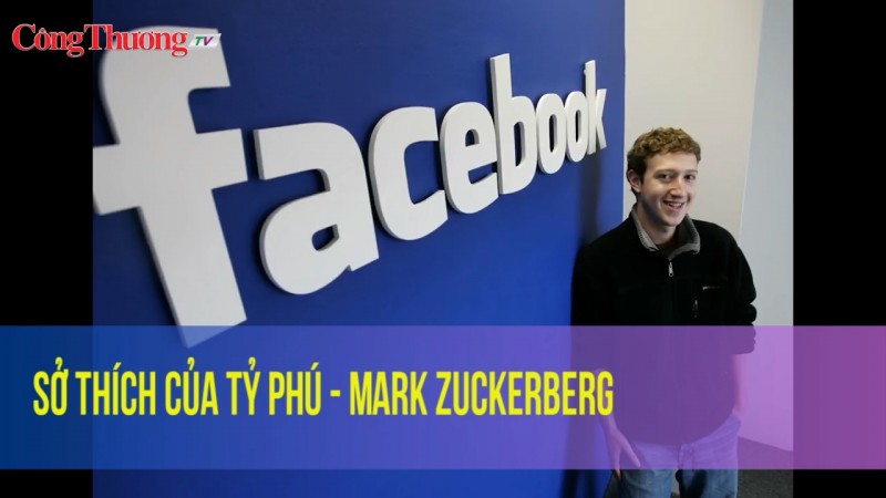 Những sở thích của tỷ phú - Mark Zuckerberg