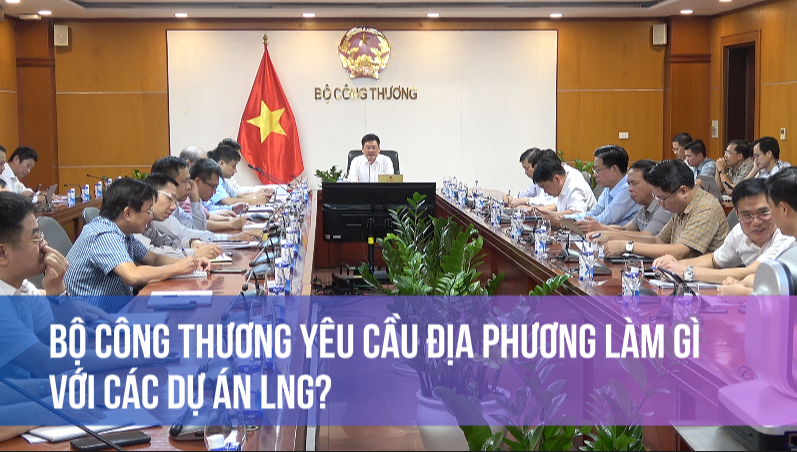 Bộ Công Thương yêu cầu địa phương làm gì với các dự án LNG?