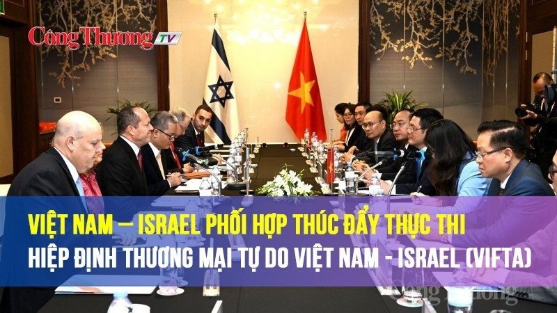 Việt Nam–Israel phối hợp thúc đẩy thực thi Hiệp định Thương mại tự do Việt Nam-Israel (VIFTA)