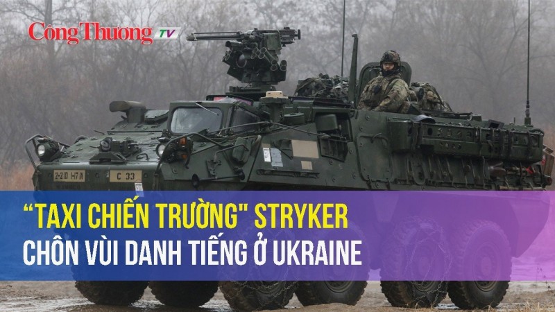 “Taxi chiến trường" Stryker chôn vùi danh tiếng ở Ukraine