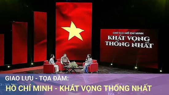 Giao lưu - Tọa đàm: Hồ Chí Minh - Khát vọng thống nhất