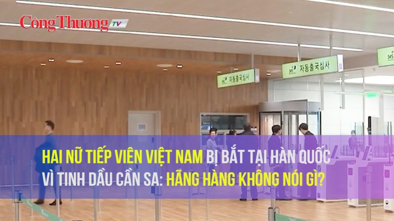 Hai nữ tiếp viên Việt Nam bị bắt tại Hàn Quốc vì tinh dầu cần sa: Hãng hàng không nói gì?