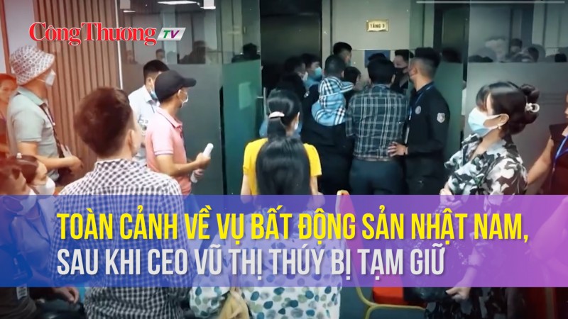 Nóng: Toàn cảnh vụ Bất động sản Nhật Nam, sau khi CEO Vũ Thị Thúy bị tạm giữ