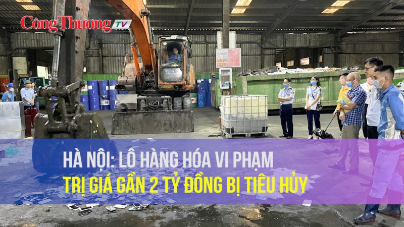 Hà Nội: Lô hàng hóa vi phạm trị giá gần 2 tỷ đồng bị tiêu hủy