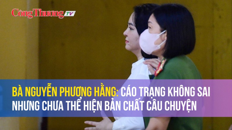 Bà Nguyễn Phương Hằng: Cáo trạng không sai nhưng chưa thể hiện bản chất câu chuyện