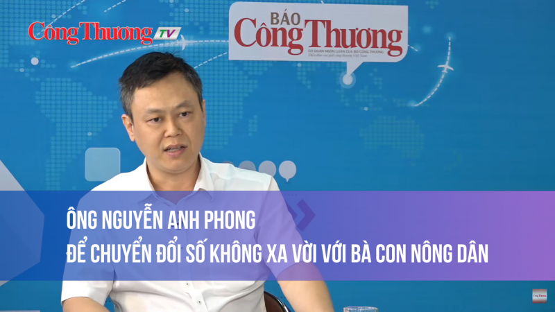 Ông Nguyễn Anh Phong: Để chuyển đổi số không xa vời với bà con nông dân