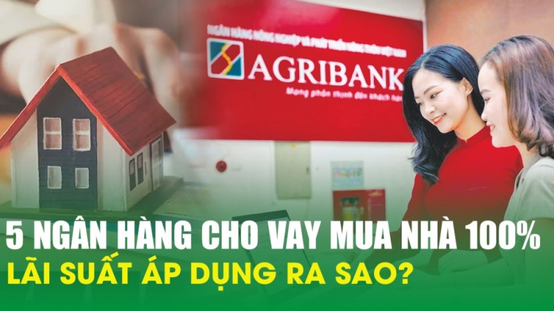 5 ngân hàng cho vay mua nhà 100% nhu cầu vốn: Lãi suất áp dụng ra sao?