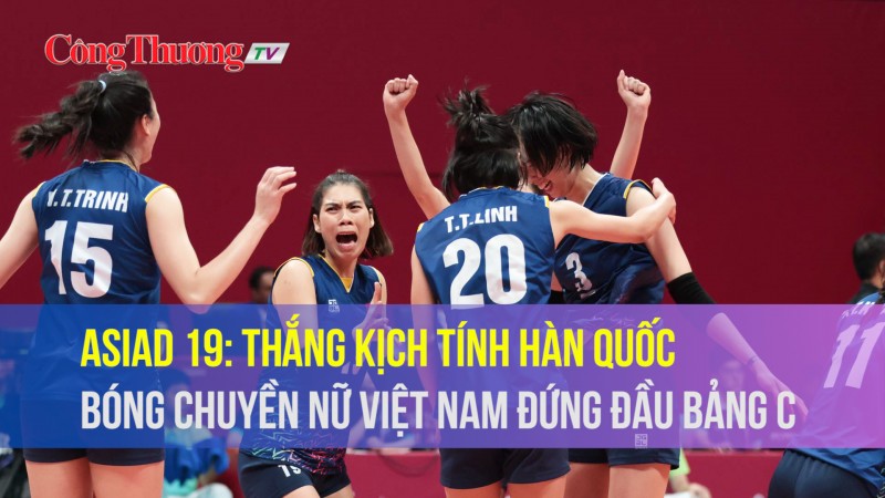 ASIAD 19: Thắng kịch tính Hàn Quốc, bóng chuyền nữ Việt Nam đứng đầu bảng C