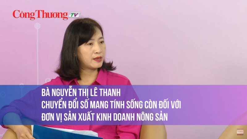Bà Nguyễn Thị Lê Thanh: Chuyển đổi số mang tính sống còn đối với đơn vị sản xuất kinh doanh nông sản