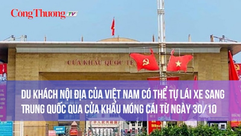 Du khách nội địa Việt Nam có thể tự lái xe sang Trung Quốc qua cửa khẩu Móng Cái từ ngày 30/10