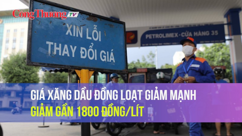 Giá xăng dầu đồng loạt giảm mạnh, giảm tới 1800 đồng/lít