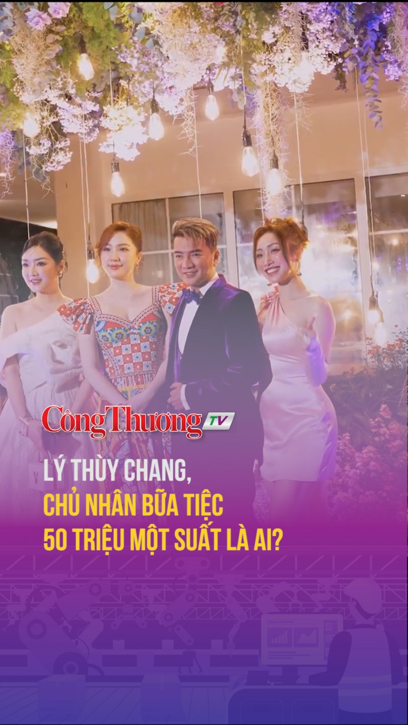 Lý Thùy Chang, chủ nhân bữa tiệc 50 triệu một suất là ai?