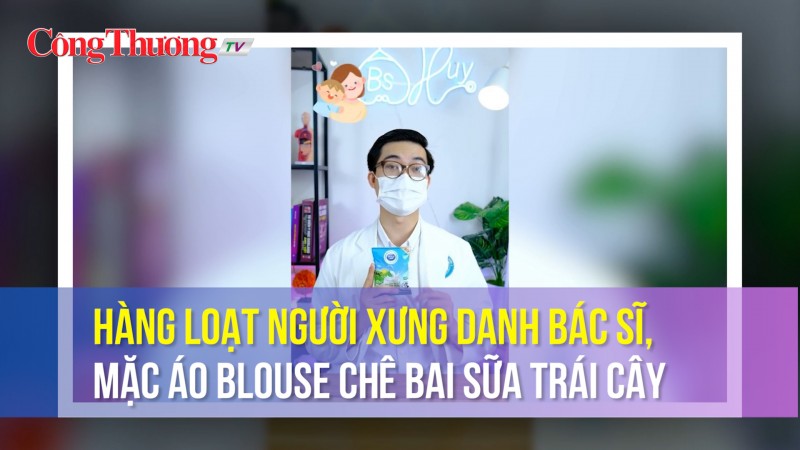 Hàng loạt người xưng danh bác sĩ, mặc áo blouse chê bai sữa trái cây