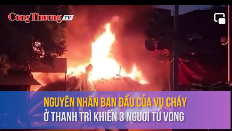 Nguyên nhân ban đầu của vụ cháy ở Thanh Trì khiến 3 người tử vong