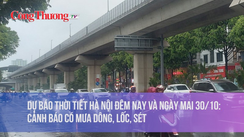 Dự báo thời tiết Hà Nội đêm nay và ngày mai 30/10: Cảnh báo có mưa dông, lốc, sét