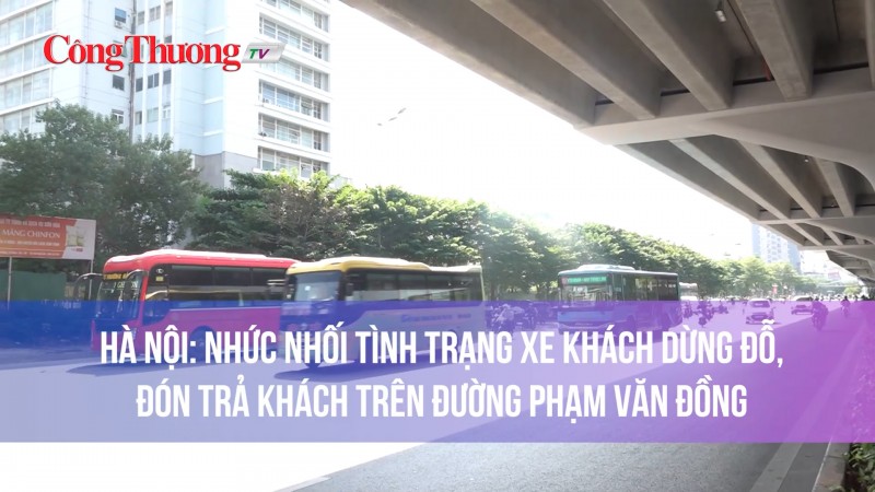 Hà Nội: Nhức nhối tình trạng xe khách dừng đỗ, đón trả khách trên đường Phạm Văn Đồng