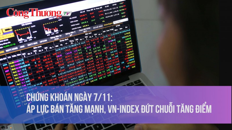 Chứng khoán ngày 7/11: Áp lực bán tăng mạnh, VN-Index đứt chuỗi tăng điểm