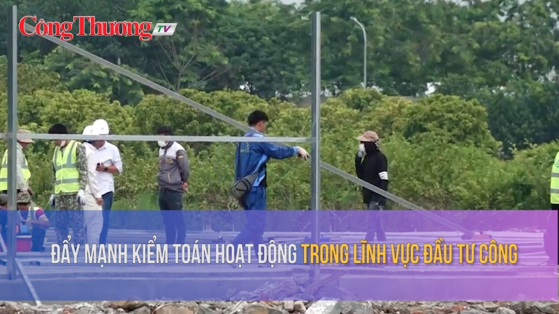 Đẩy mạnh kiểm toán hoạt động trong lĩnh vực đầu tư công