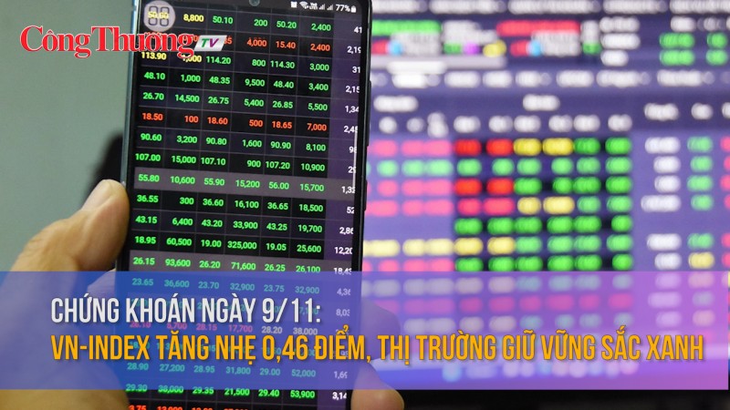 Chứng khoán ngày 9/11: VN-Index tăng nhẹ 0,46 điểm, thị trường giữ vững sắc xanh