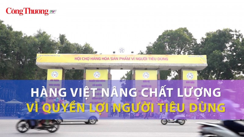 Hàng Việt nâng chất lượng vì quyền lợi người tiêu dùng